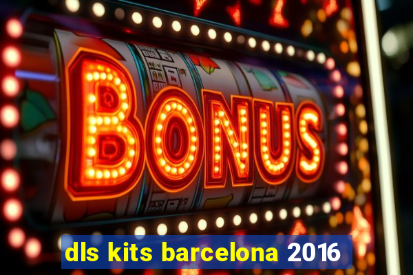 dls kits barcelona 2016